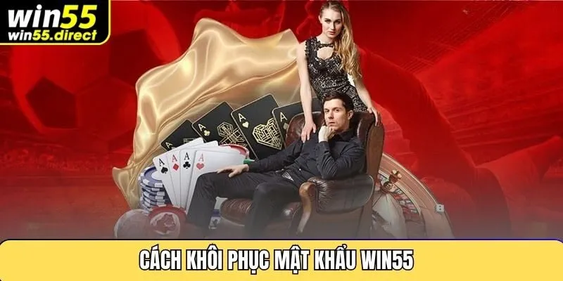 Cách Khôi Phục Mật Khẩu Win55