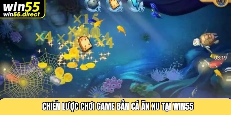 Chiến lược chơi game bắn cá ăn xu tại Win55