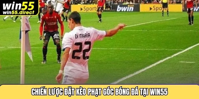 Chiến lược đặt kèo phạt góc bóng đá tại Win55