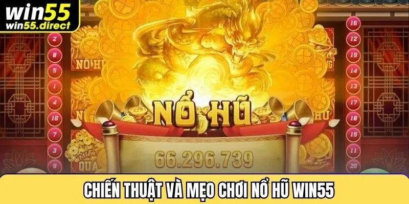 Chiến thuật và mẹo chơi nổ hũ Win55 hiệu quả