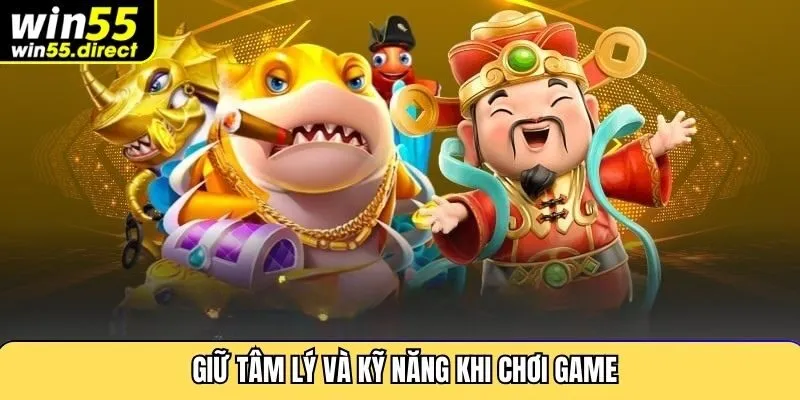 Giữ tâm lý và kỹ năng khi chơi game