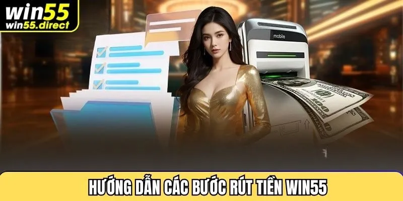 Hướng dẫn các bước rút tiền win55